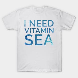 I need vitamin sea T-Shirt